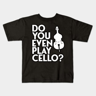 do you even play cello Kids T-Shirt